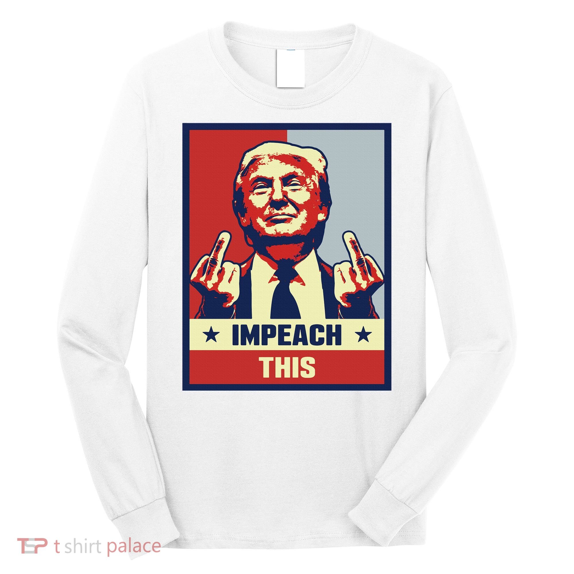 Pro Donald Trump Gifts Republican Conservative Impeach This Long Sleeve Shirt