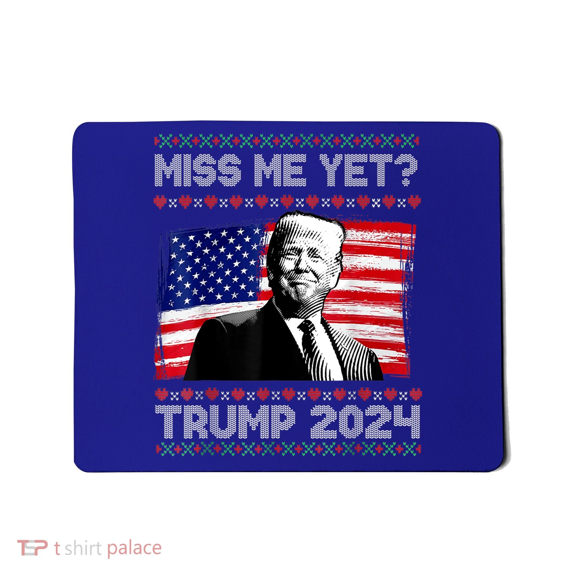 President Donald Trump Miss Me Yet Funny Xmas Gift Mousepad