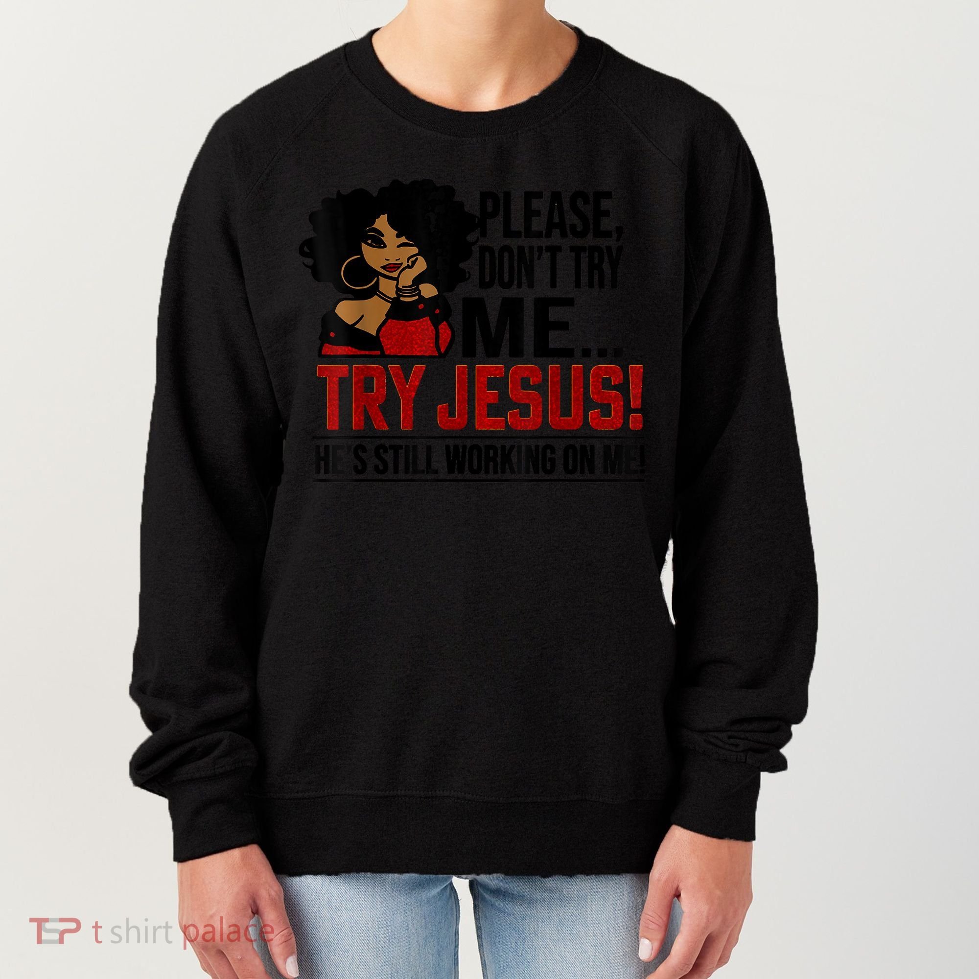 Please Don't Try Me Try Jesus He's Still Working On Me Funny Women's Sweatshirt