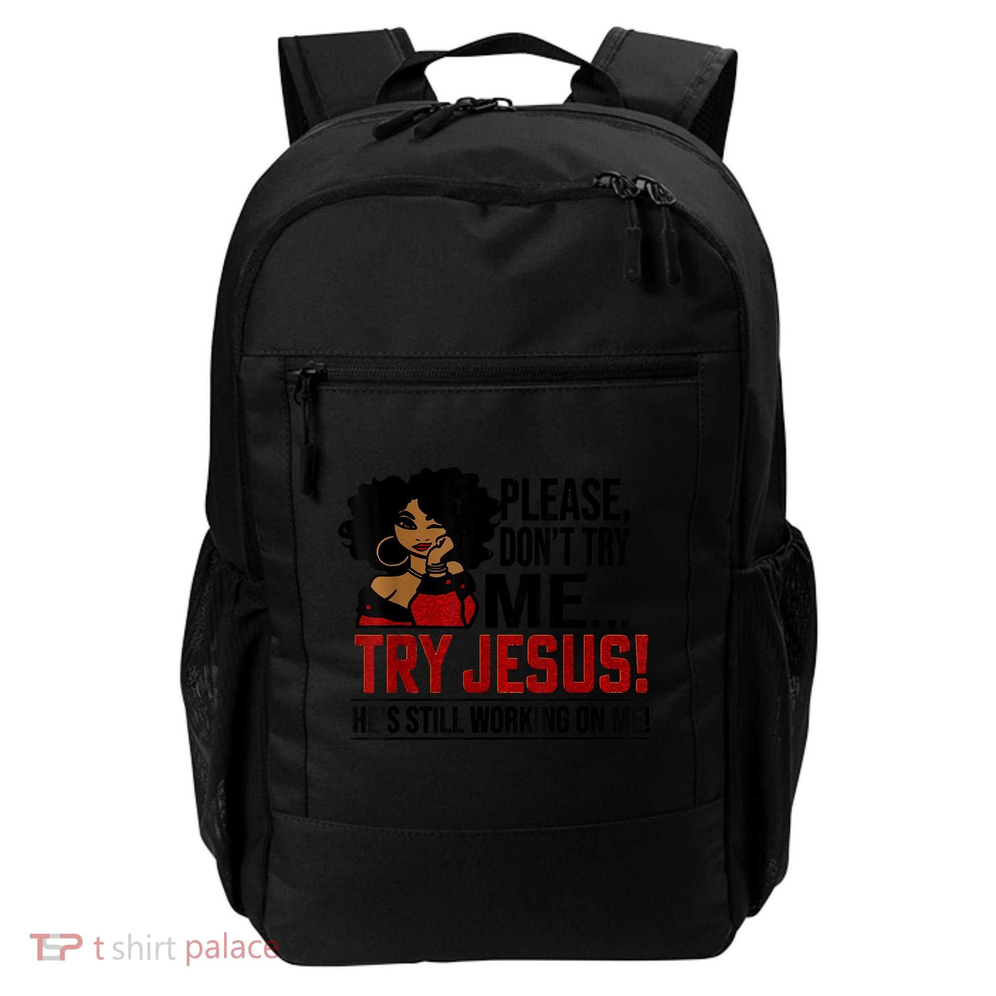 Please Don't Try Me Try Jesus He's Still Working On Me Funny Backpack