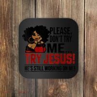 Please Don't Try Me Try Jesus He's Still Working On Me Funny Coaster thumb 0