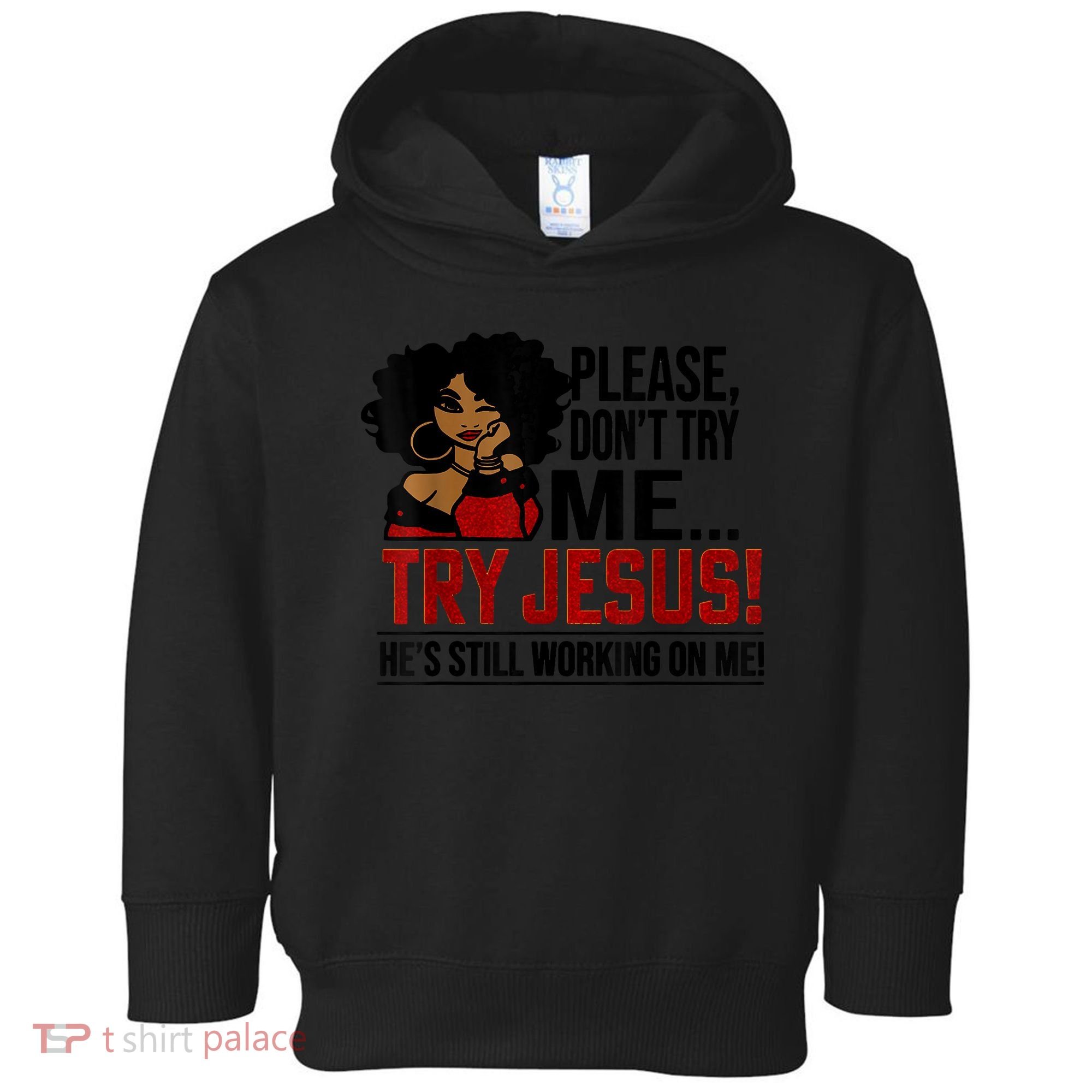 Please Don't Try Me Try Jesus He's Still Working On Me Funny Toddler Hoodie