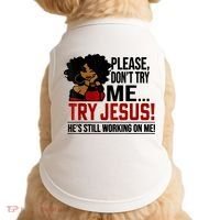 Please Don't Try Me Try Jesus He's Still Working On Me Funny Doggie Tank thumb 0