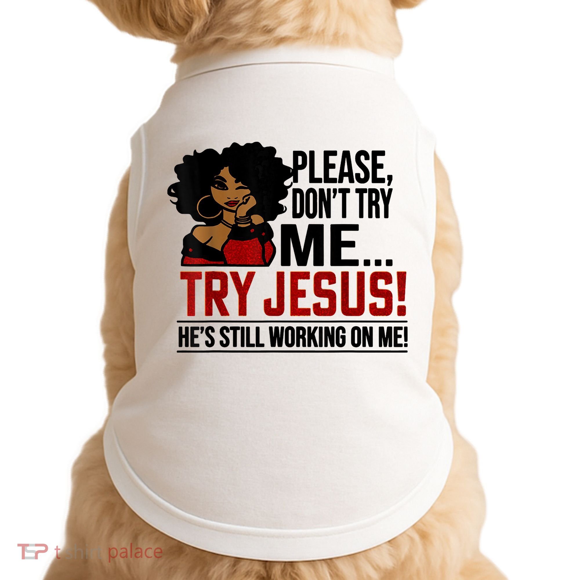 Please Don't Try Me Try Jesus He's Still Working On Me Funny Doggie Tank