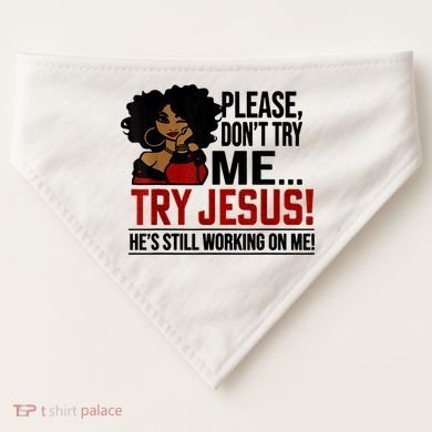 Please Don't Try Me Try Jesus He's Still Working On Me Funny USA-Made Doggie Bandana
