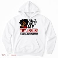 Please Don't Try Me Try Jesus He's Still Working On Me Funny Hoodie thumb 0