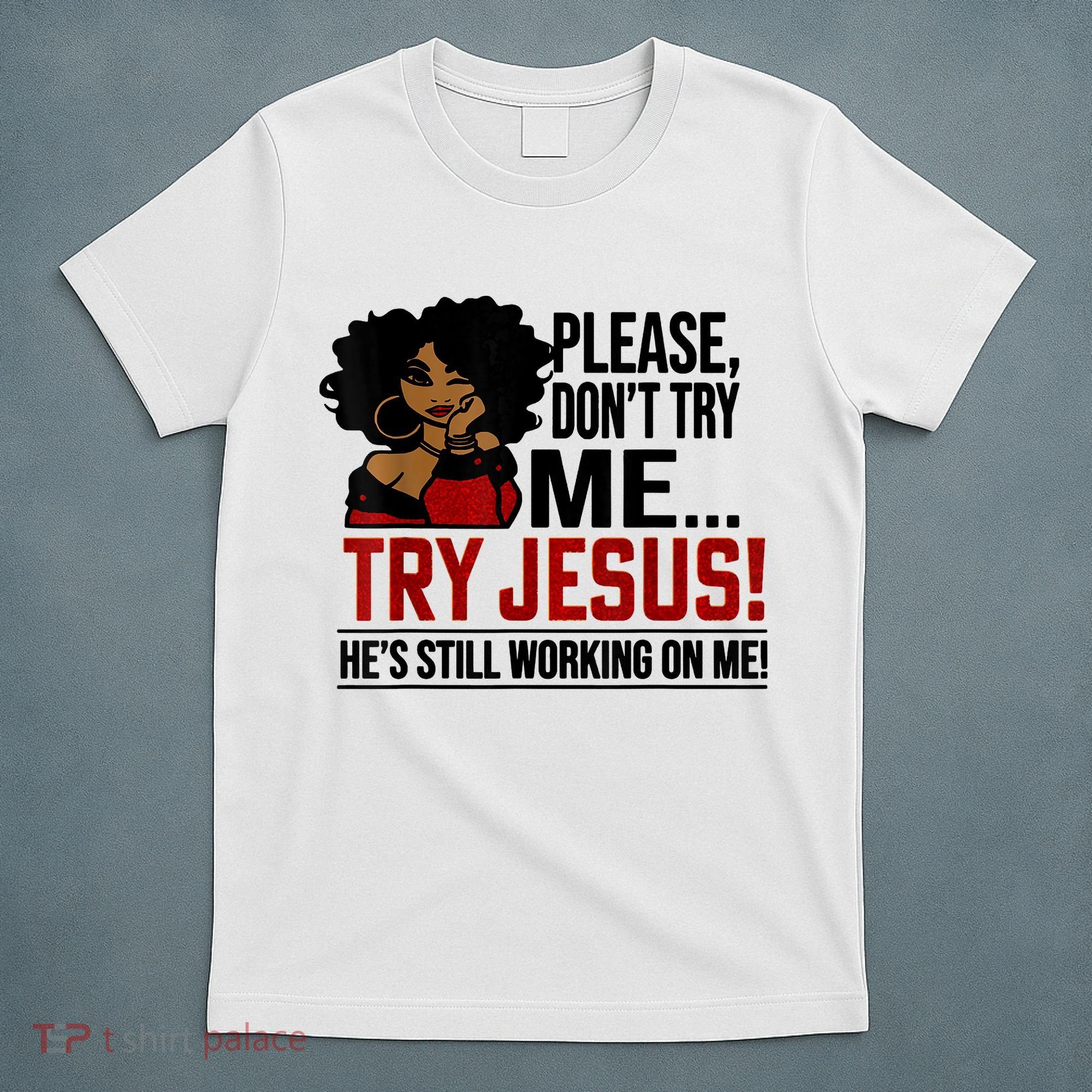 Please Don't Try Me Try Jesus He's Still Working On Me Funny T-Shirt