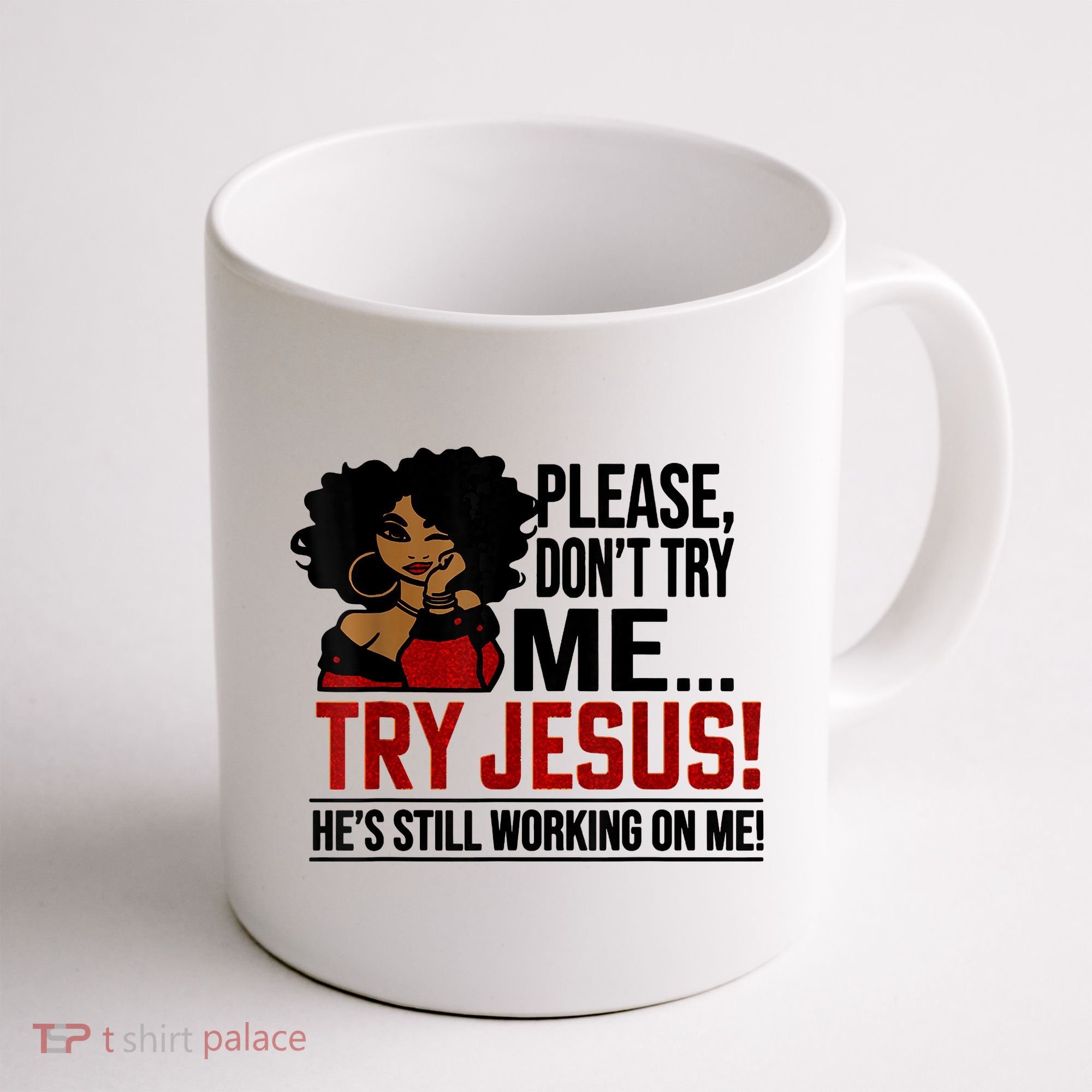 Please Don't Try Me Try Jesus He's Still Working On Me Funny Coffee Mug