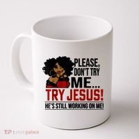 Please Don't Try Me Try Jesus He's Still Working On Me Funny Coffee Mug thumb 0