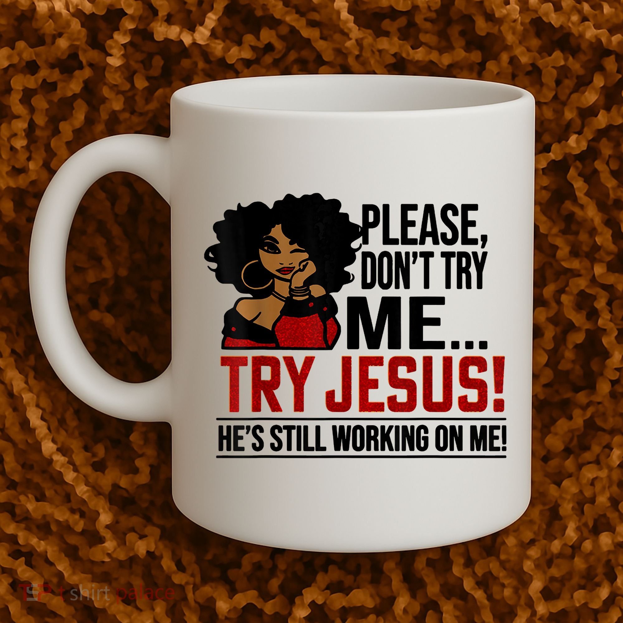 Please Don't Try Me Try Jesus He's Still Working On Me Funny Coffee Mug