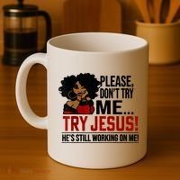 Please Don't Try Me Try Jesus He's Still Working On Me Funny Coffee Mug thumb 4