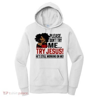 Please Don't Try Me Try Jesus He's Still Working On Me Funny Women's Hoodie