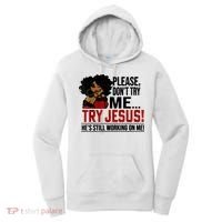 Please Don't Try Me Try Jesus He's Still Working On Me Funny Women's Hoodie thumb 0