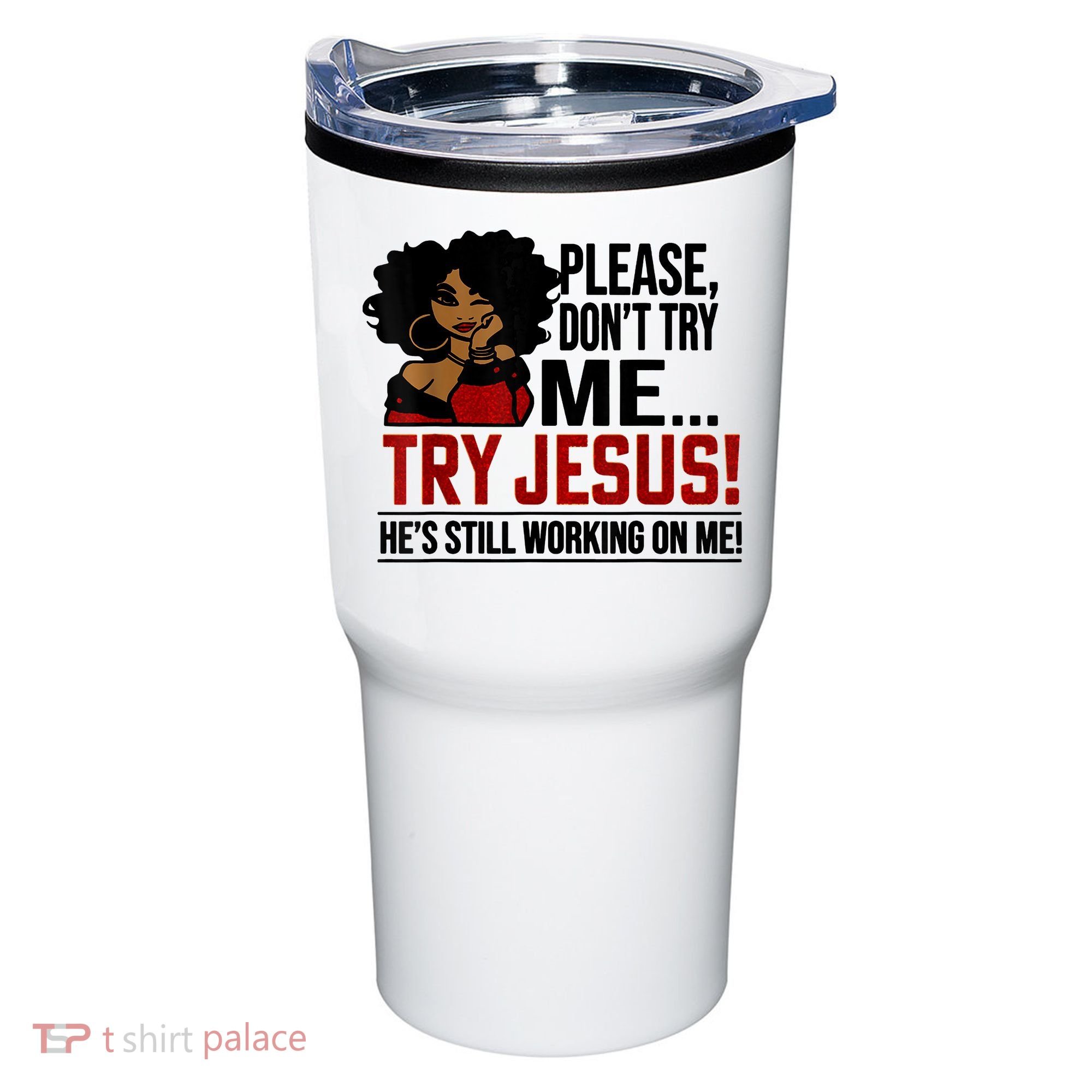 Please Don't Try Me Try Jesus He's Still Working On Me Funny Tumbler