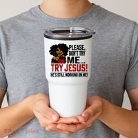 Please Don't Try Me Try Jesus He's Still Working On Me Funny Tumbler thumb 2
