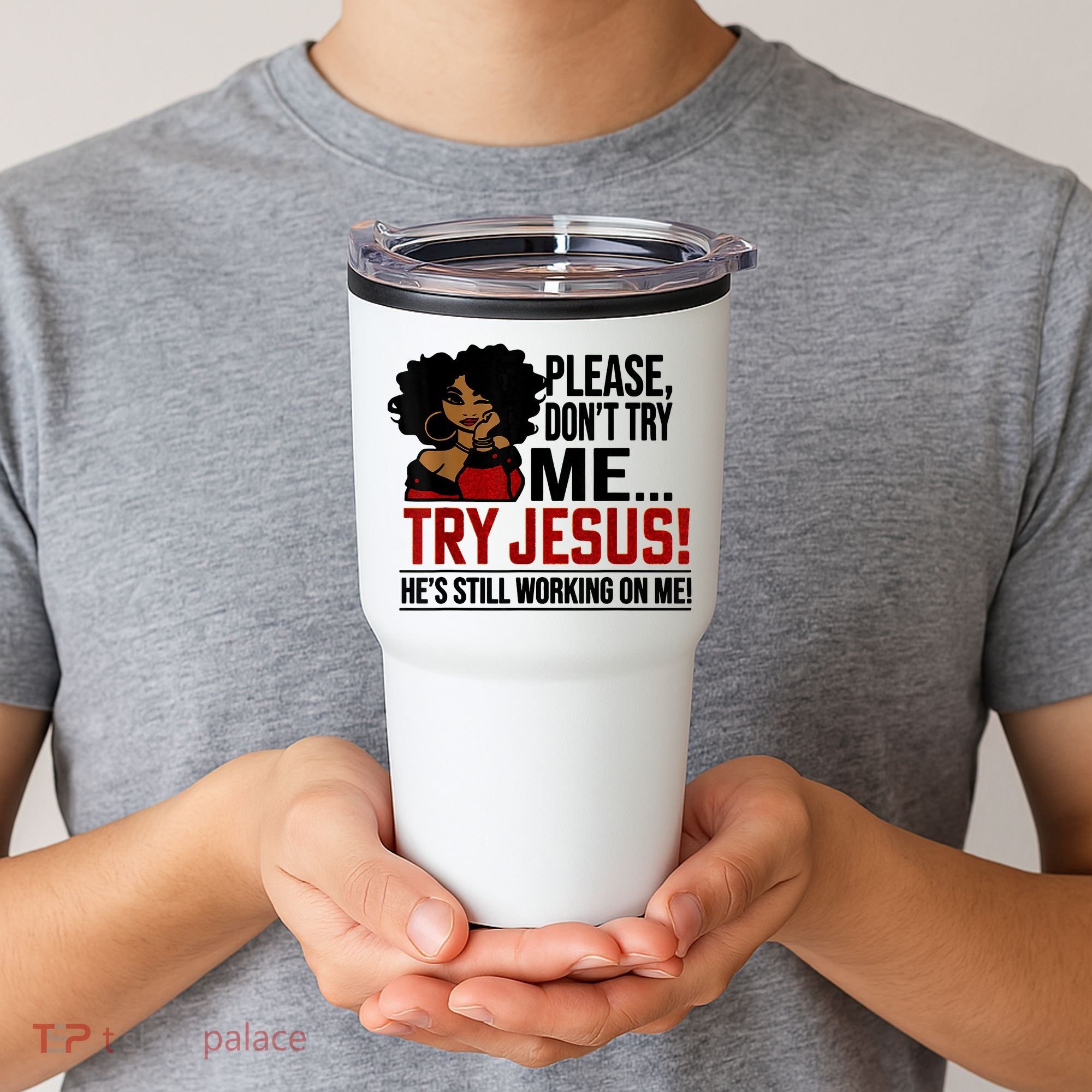 Please Don't Try Me Try Jesus He's Still Working On Me Funny Tumbler