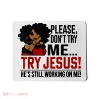 Please Don't Try Me Try Jesus He's Still Working On Me Funny Mousepad thumb 0