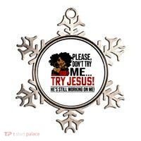 Please Don't Try Me Try Jesus He's Still Working On Me Funny Ornament thumb 0