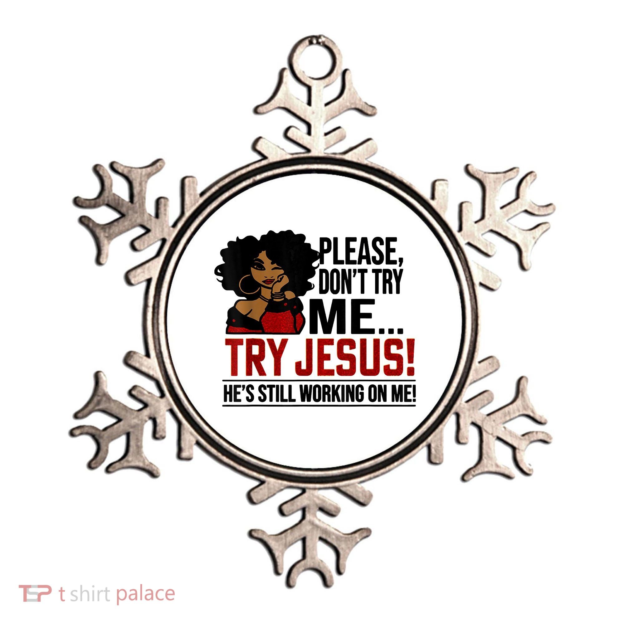 Please Don't Try Me Try Jesus He's Still Working On Me Funny Ornament