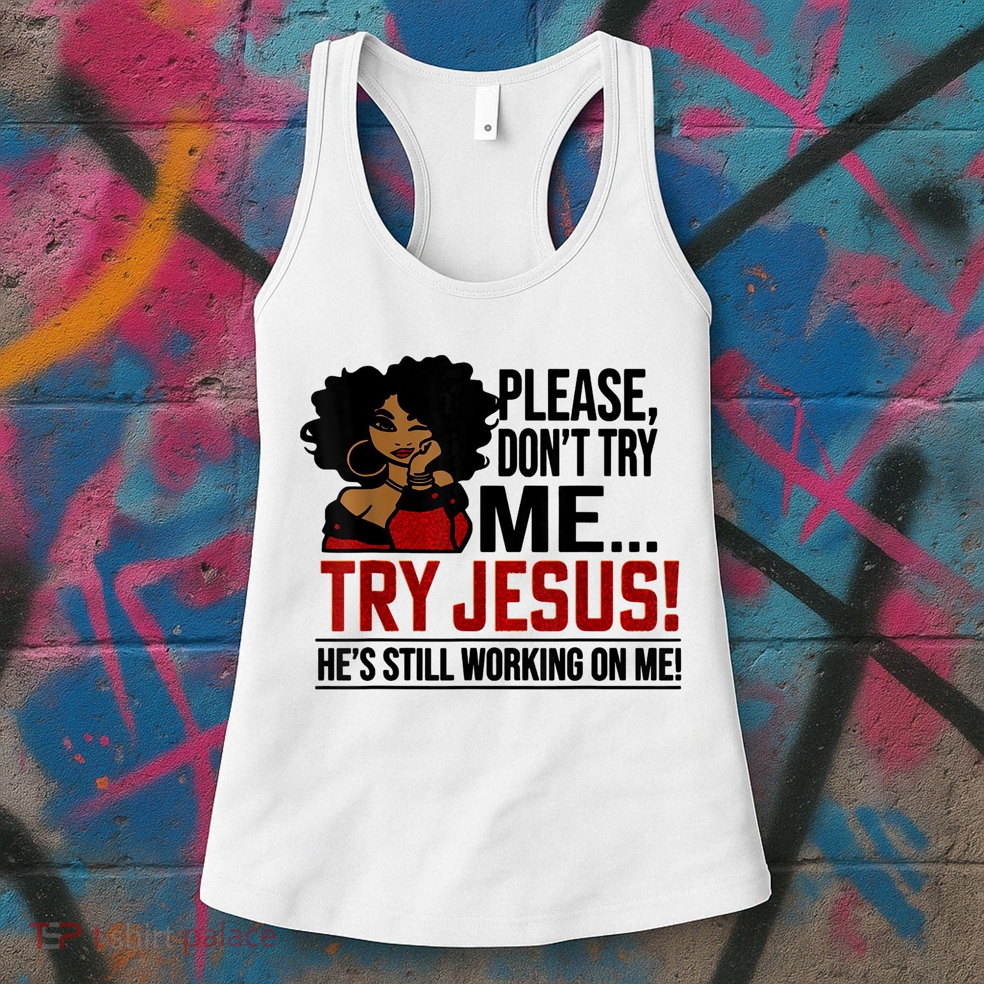 Please Don't Try Me Try Jesus He's Still Working On Me Funny Women's Tank Top