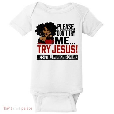 Please Don't Try Me Try Jesus He's Still Working On Me Funny Baby Bodysuit