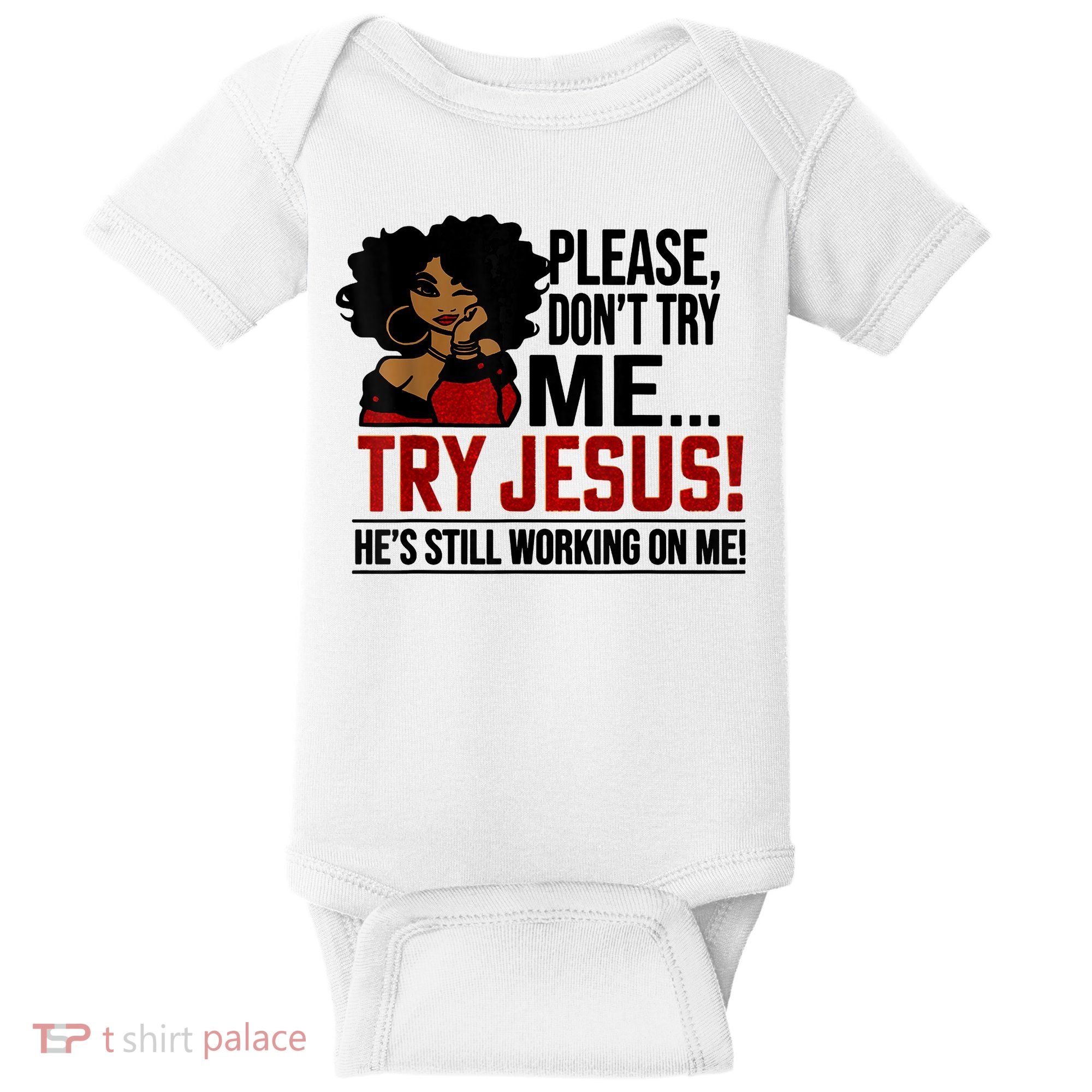 Please Don't Try Me Try Jesus He's Still Working On Me Funny Baby Bodysuit