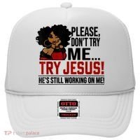 Please Don't Try Me Try Jesus He's Still Working On Me Funny Hat thumb 0