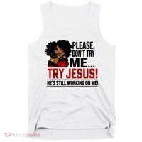 Please Don't Try Me Try Jesus He's Still Working On Me Funny Tank Top thumb 0