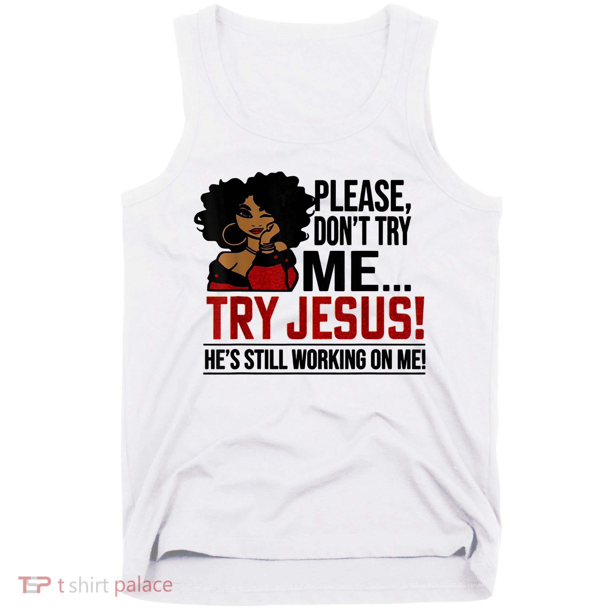 Please Don't Try Me Try Jesus He's Still Working On Me Funny Tank Top