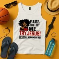 Please Don't Try Me Try Jesus He's Still Working On Me Funny Tank Top thumb 4