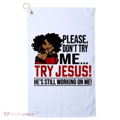 Please Don't Try Me Try Jesus He's Still Working On Me Funny Golf Towel