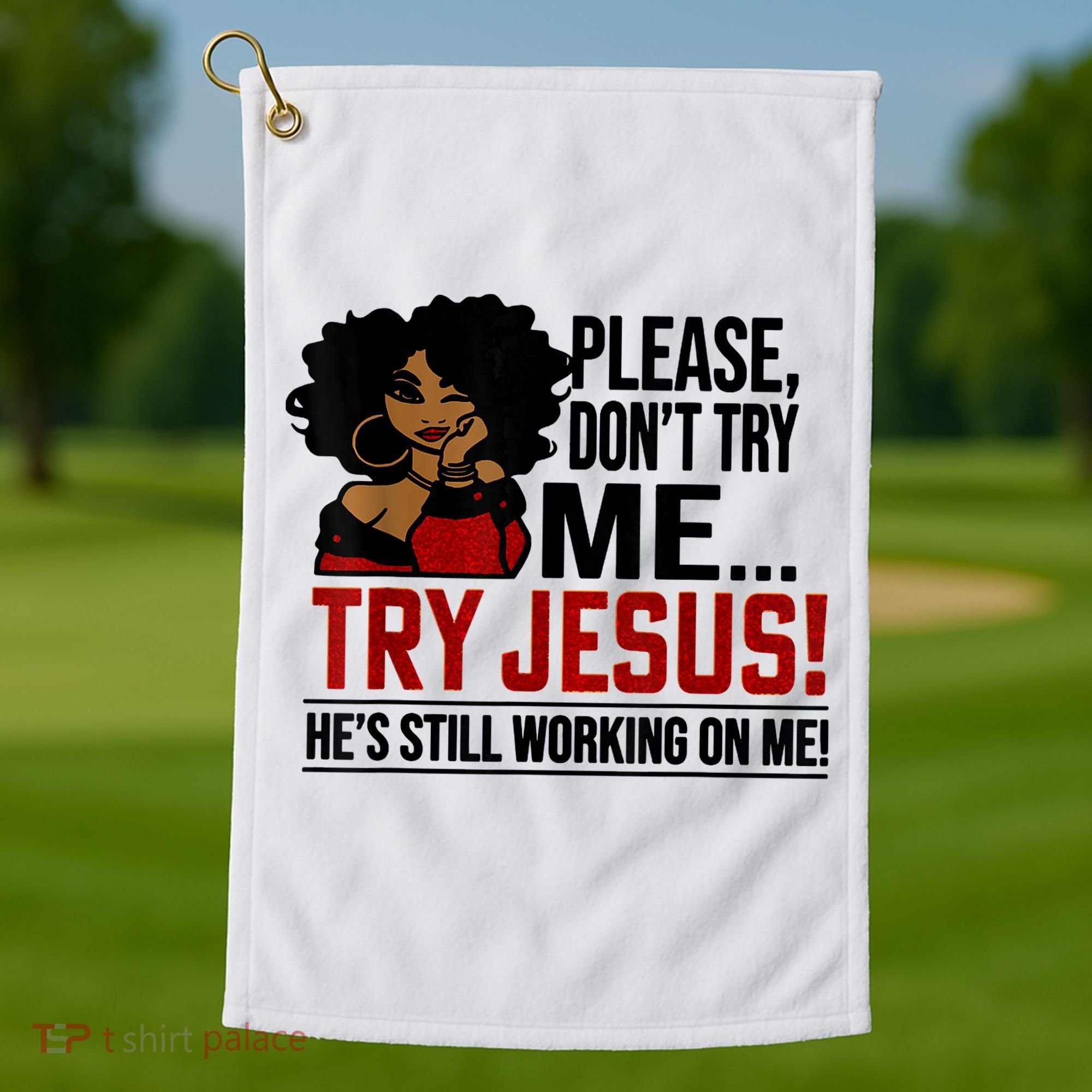 Please Don't Try Me Try Jesus He's Still Working On Me Funny Golf Towel