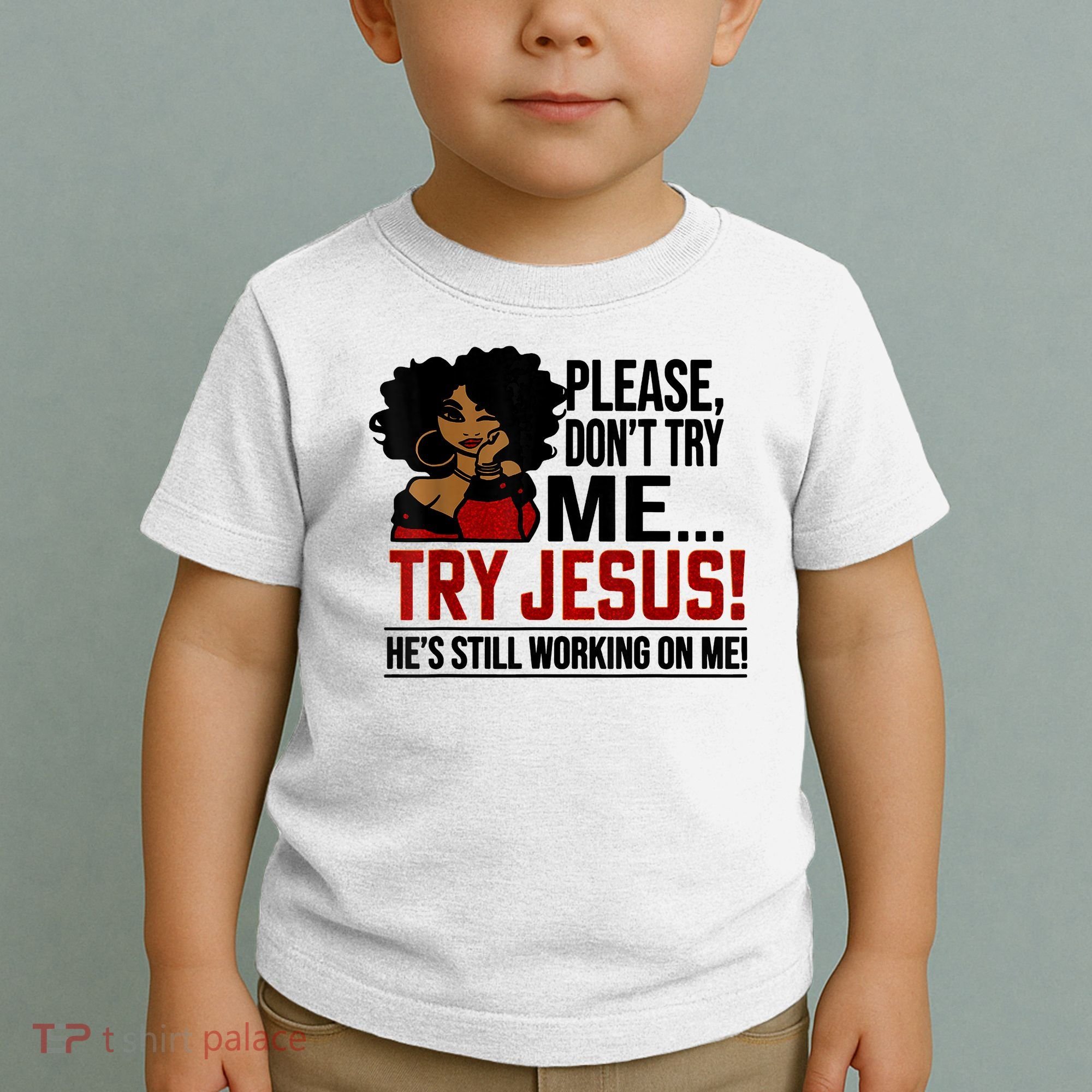 Please Don't Try Me Try Jesus He's Still Working On Me Funny Toddler T-Shirt