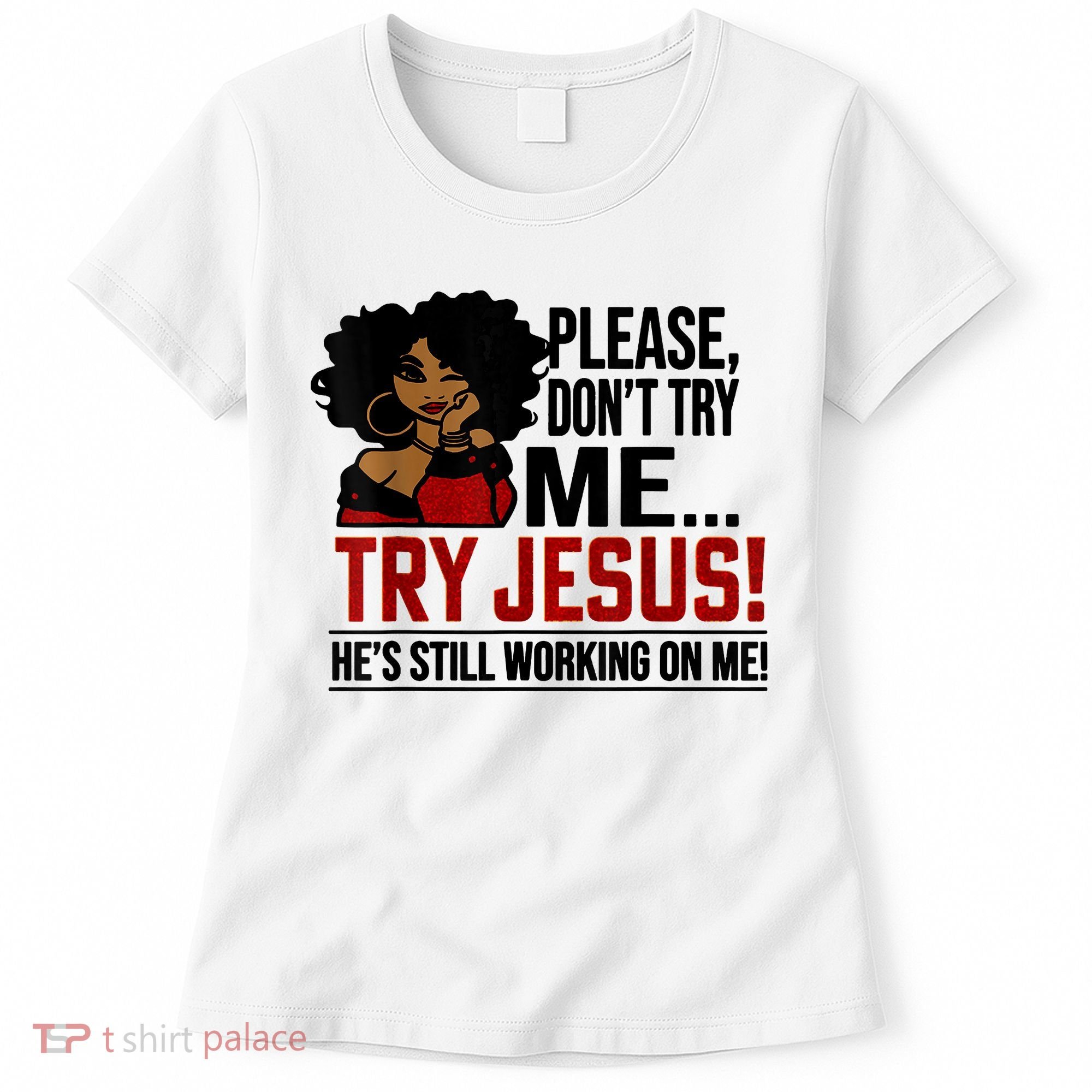 Please Don't Try Me Try Jesus He's Still Working On Me Funny Women's T-Shirt