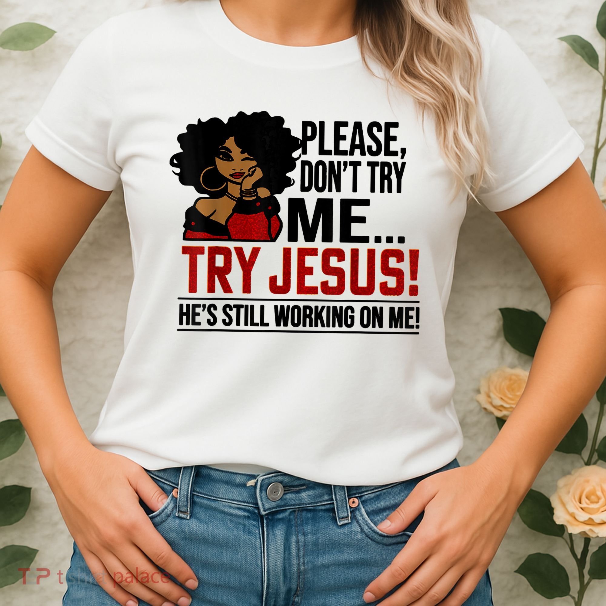 Please Don't Try Me Try Jesus He's Still Working On Me Funny Women's T-Shirt