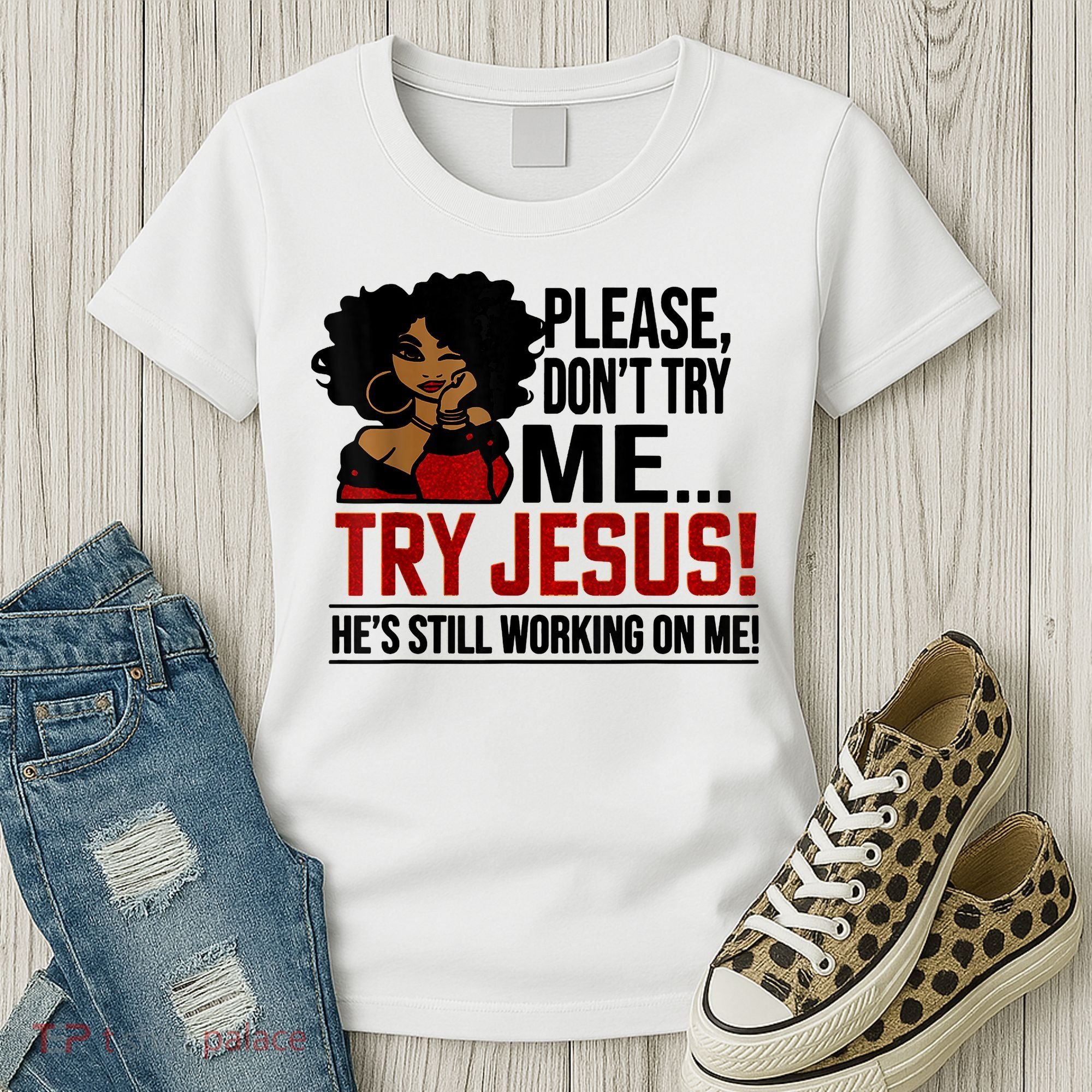 Please Don't Try Me Try Jesus He's Still Working On Me Funny Women's T-Shirt