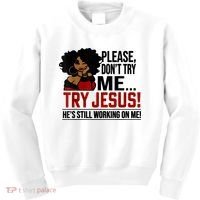 Please Don't Try Me Try Jesus He's Still Working On Me Funny Kids Sweatshirt thumb 0