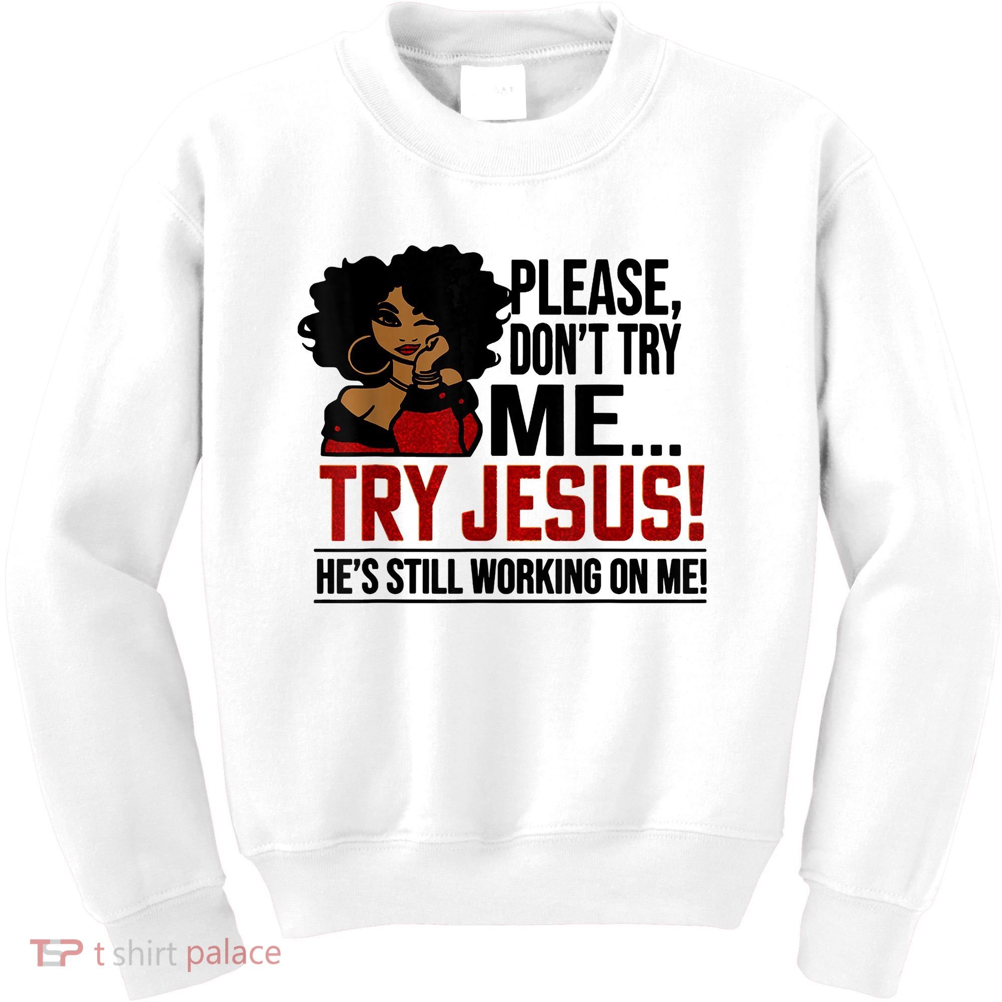 Please Don't Try Me Try Jesus He's Still Working On Me Funny Kids Sweatshirt