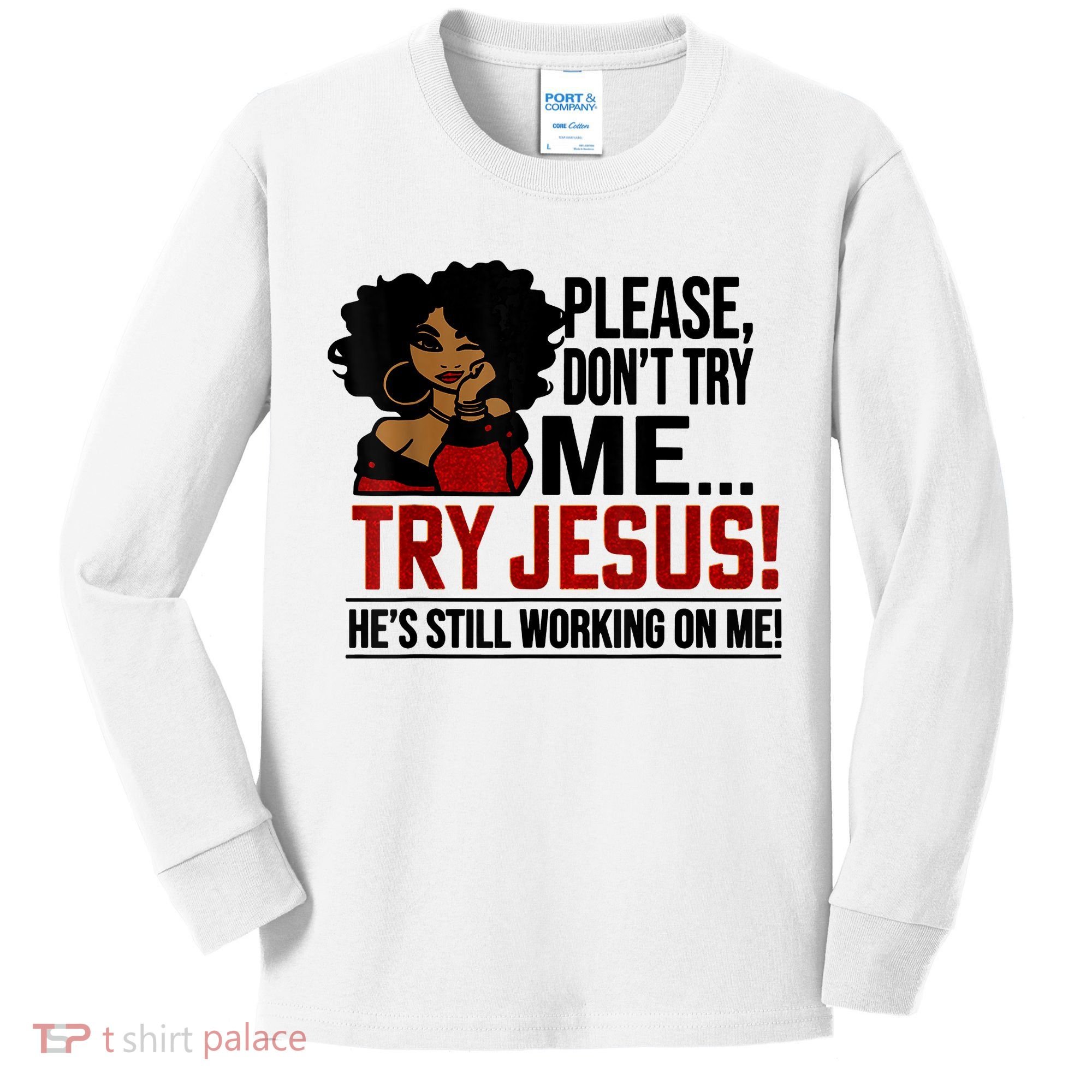 Please Don't Try Me Try Jesus He's Still Working On Me Funny Kids Long Sleeve Shirt