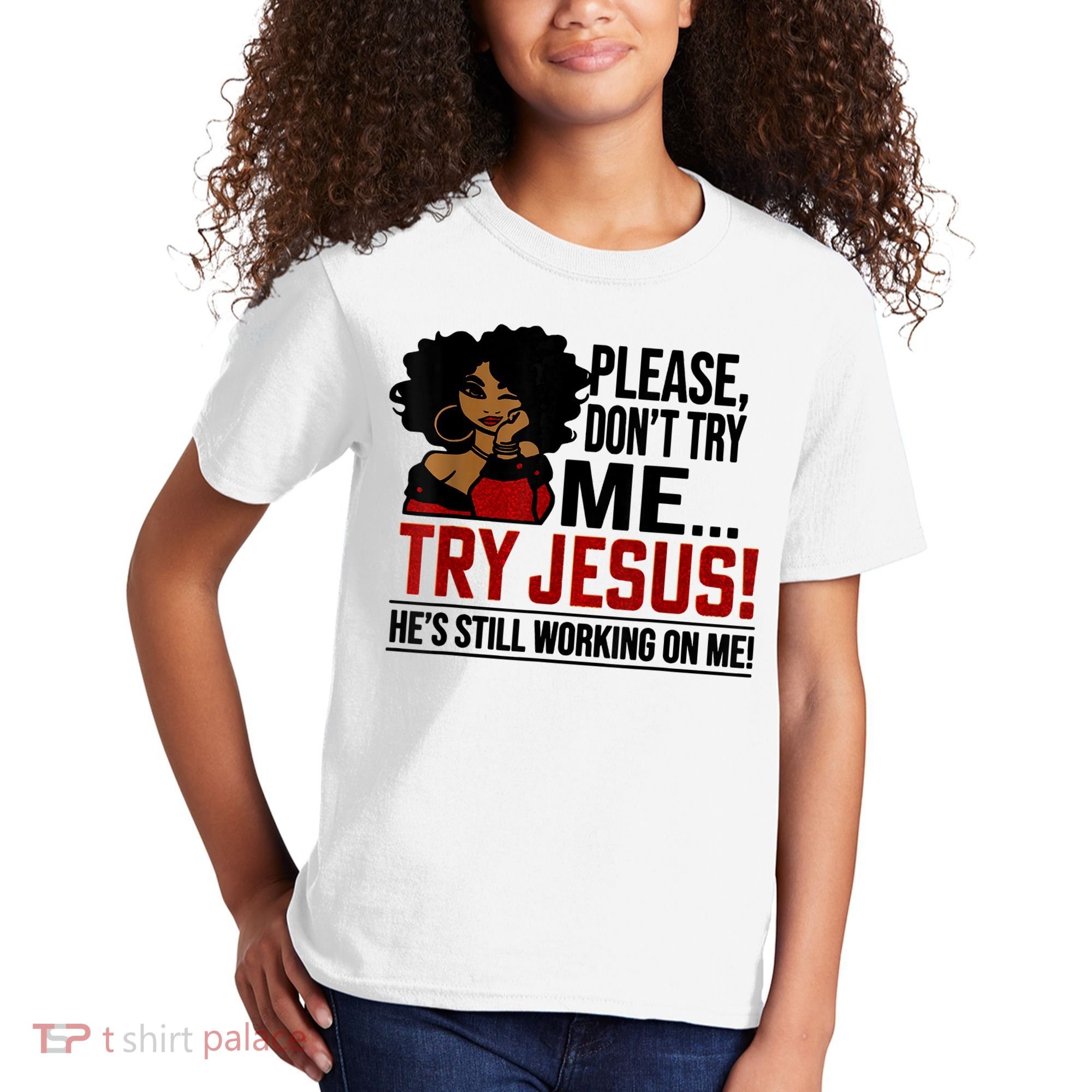 Please Don't Try Me Try Jesus He's Still Working On Me Funny Kids T-Shirt