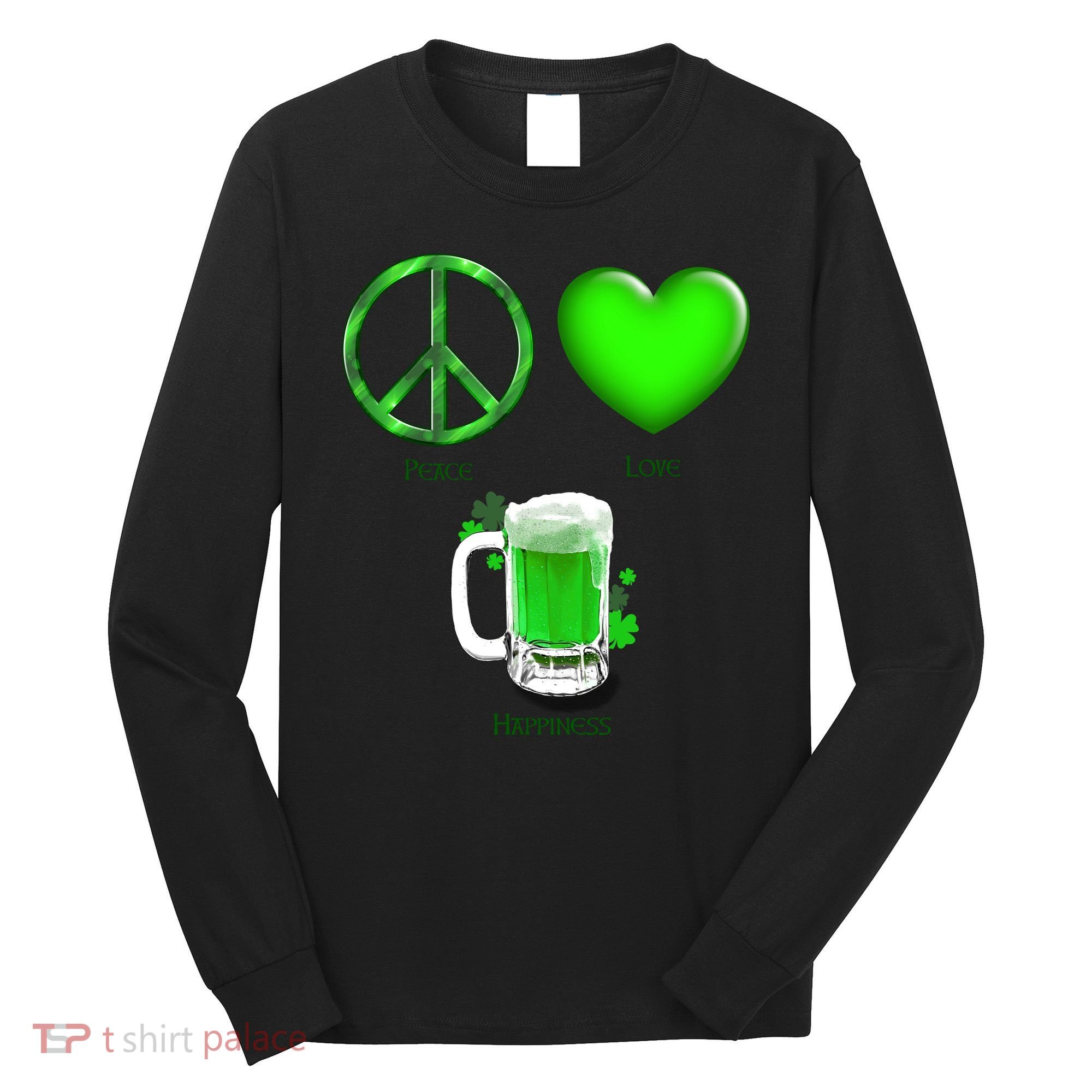 Peace Love Beer - Happiness Irish St. Patrick's Day Long Sleeve Shirt