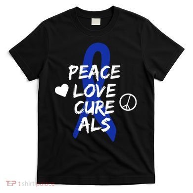 Peace Love Cure ALS Awareness T-Shirt
