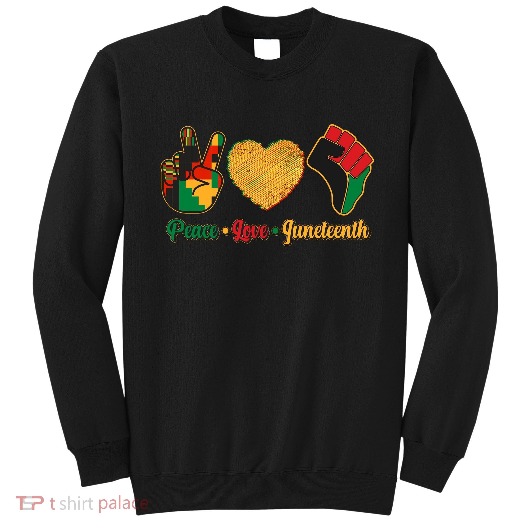 Peace Love Juneteenth June 19 1865 Sweatshirt