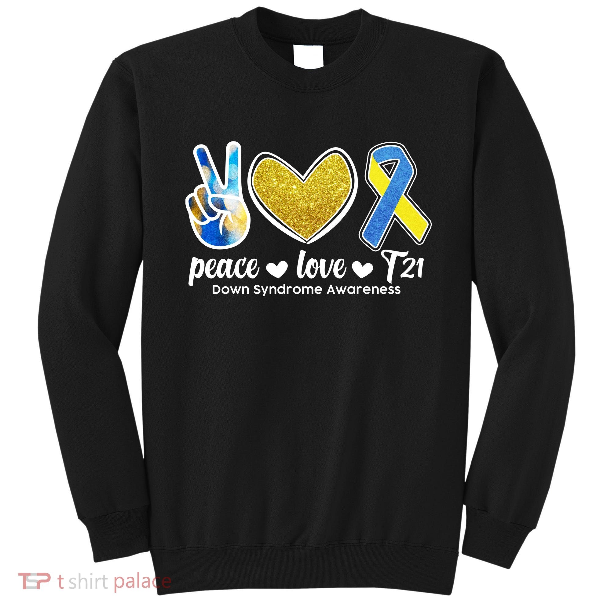 Peace Love T21 Down Syndrome Awareness Ribbon Sweatshirt
