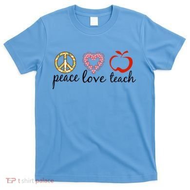 Peace Love Teach T-Shirt