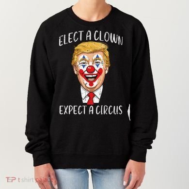 Protest Elect Clown Expect Circus Funny Resist Women Women's Sweatshirt