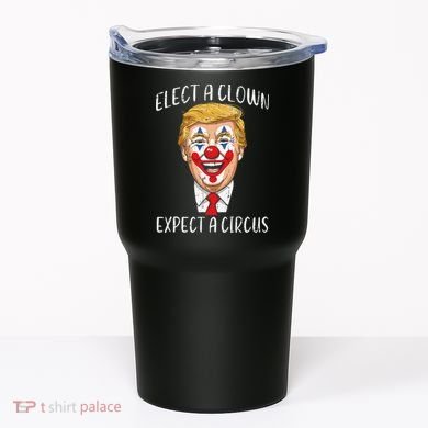Protest Elect Clown Expect Circus Funny Resist Women Tumbler