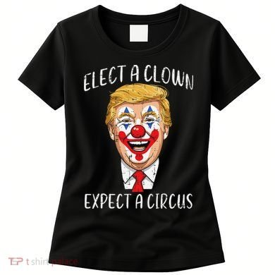 Protest Elect Clown Expect Circus Funny Resist Women Women's T-Shirt