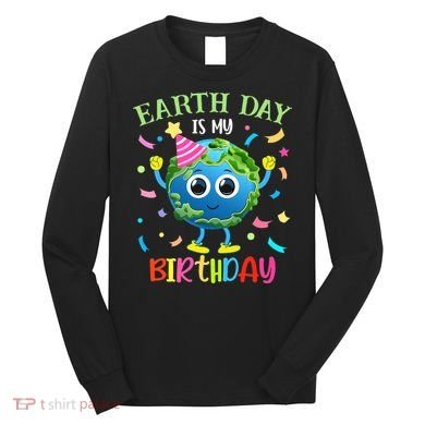Pro Environment Earth Day is my Birthday Party Long Sleeve Shirt