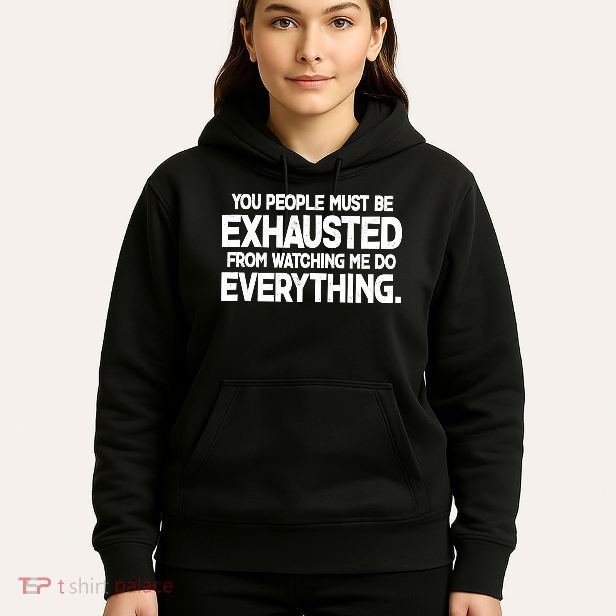 People Must Be Exhausted From Watching Me Do Everything Hoodie